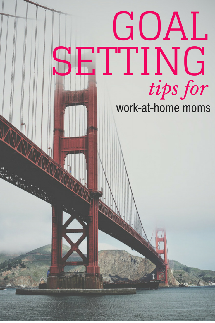 5 Goal Setting Tips for Work at Home Moms