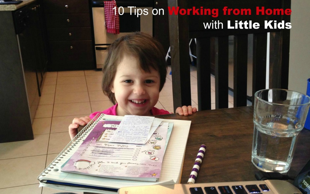 10 Tips on Working from Home with Little Kids