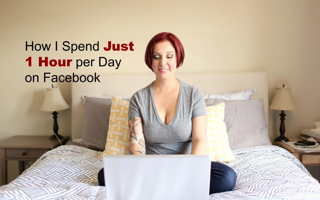 How I Spend Just 1 Hour per Day on Facebook