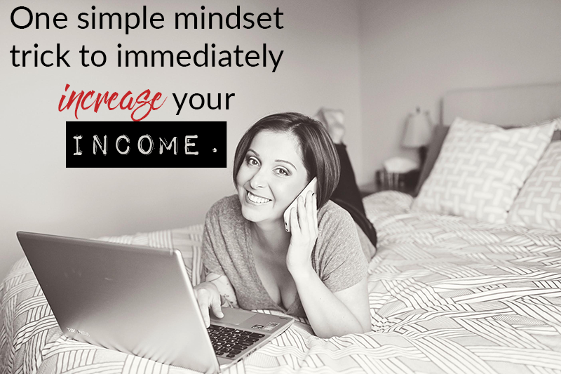 One simple mindset trick to immediately increase your income