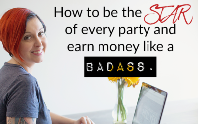 How to be the STAR of every party and earn money like a badass