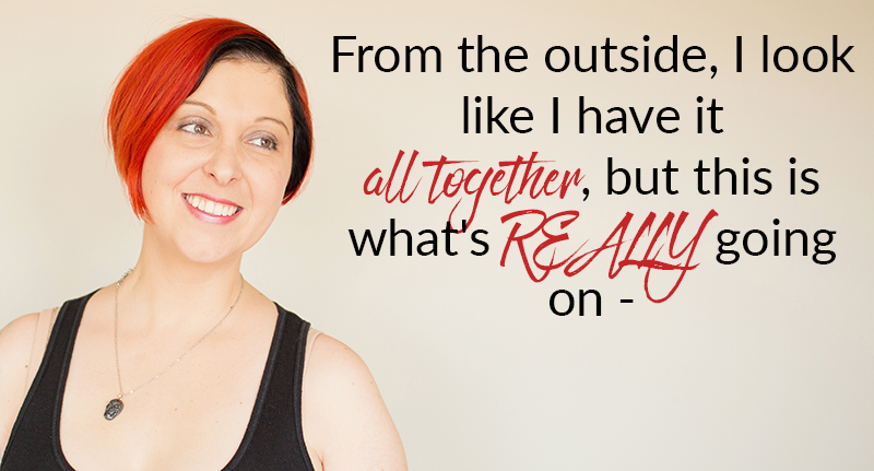 From the outside, I look like I have it all together, but this is what’s REALLY going on –