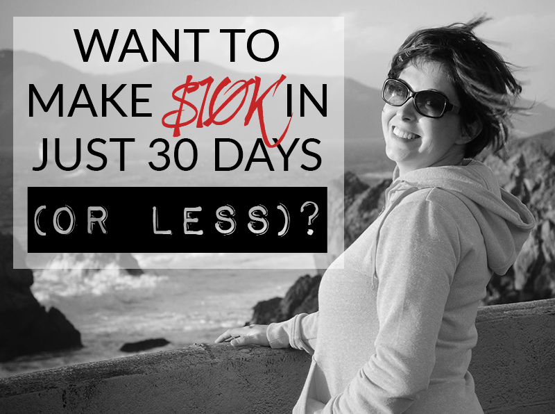 Want to make $10K in just 30 days (or less)?