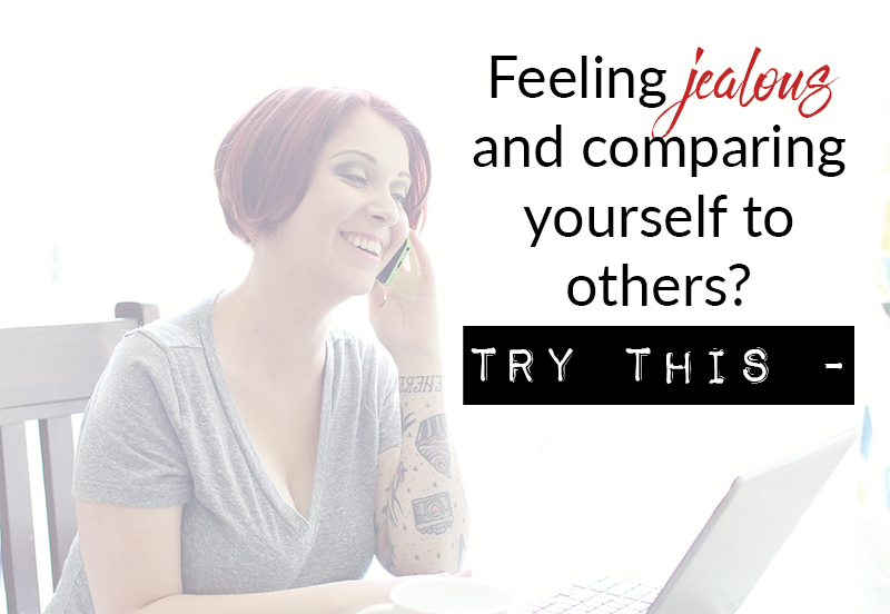 Feeling jealous and comparing yourself to others? Try this –