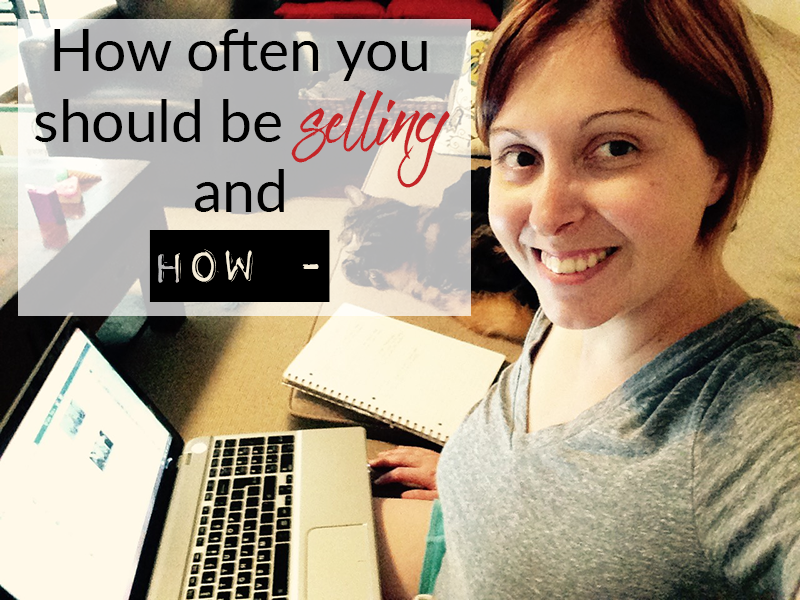 How often you should be selling and HOW –
