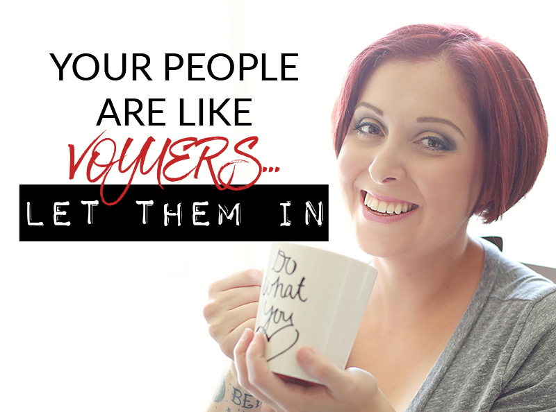 Your people are like VOYUERS… let them in