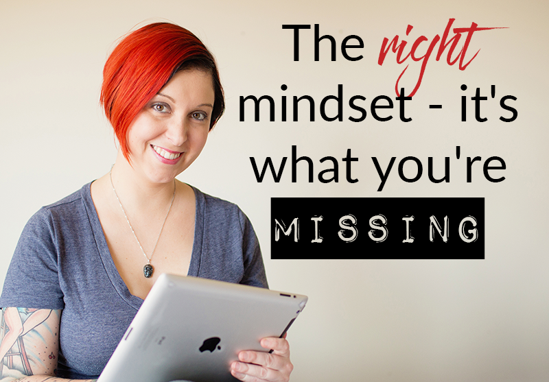 The right mindset – it’s what you’re missing