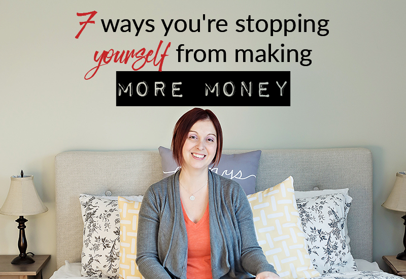 7 ways you’re stopping yourself from making more money