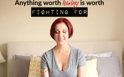 Anything worth having is worth fighting for