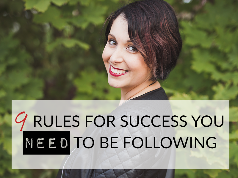 9 RULES FOR SUCCESS YOU NEED TO BE FOLLOWING