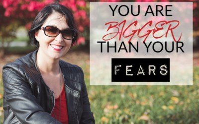 YOU ARE BIGGER THAN YOUR FEARS