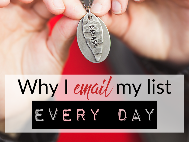 WHY I EMAIL MY LIST EVERY DAY