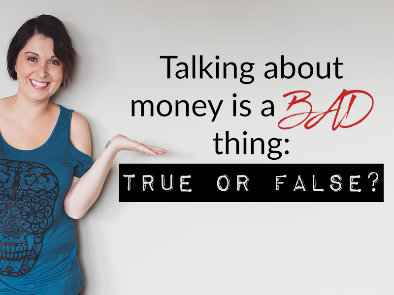 Talking about money is a BAD thing: true or false?