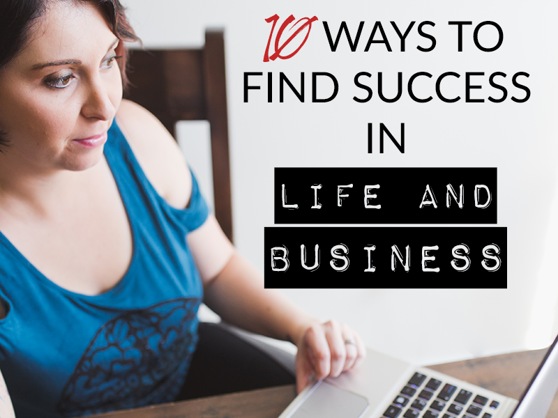 10 WAYS TO FIND SUCCESS IN LIFE AND BUSINESS