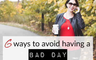 6 ways to avoid having a bad day