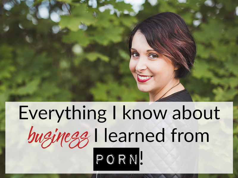 Everything I know about business I learned from porn!