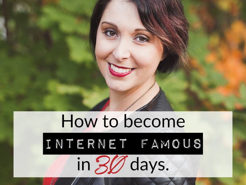 How to become INTERNET FAMOUS in 30 days.