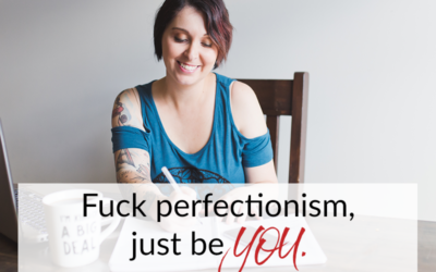 Fuck perfectionism, just be YOU.