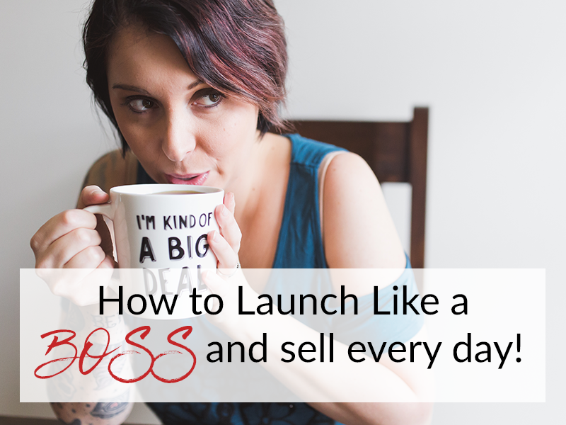 How to Launch Like a BOSS and sell every day!