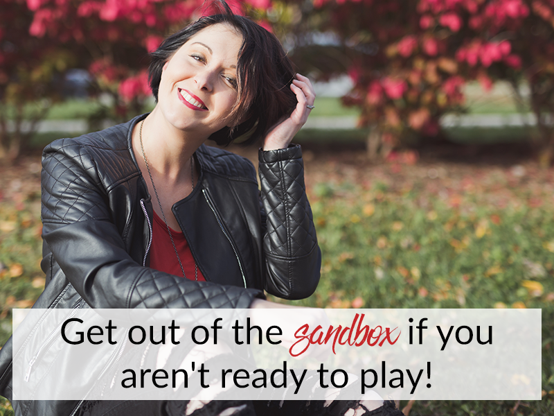 Get out of the sandbox if you aren’t ready to play!