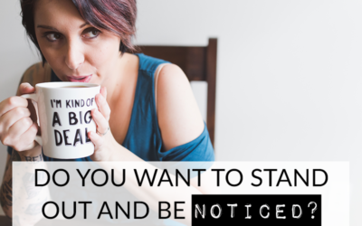 DO YOU WANT TO STAND OUT AND BE NOTICED?