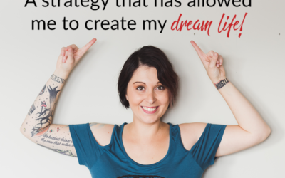 A strategy that has allowed me to create my dream life!