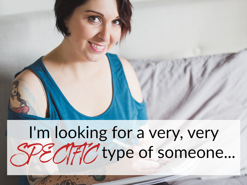 I’m looking for a very, very SPECIFIC type of someone…