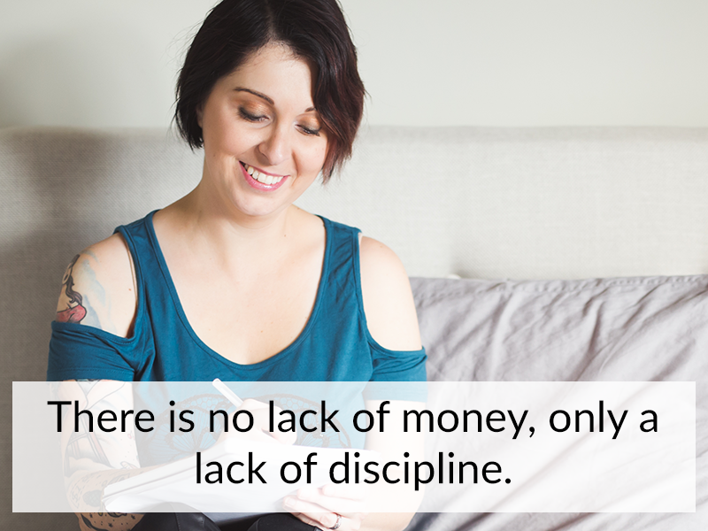 There is no lack of money, only a lack of discipline.