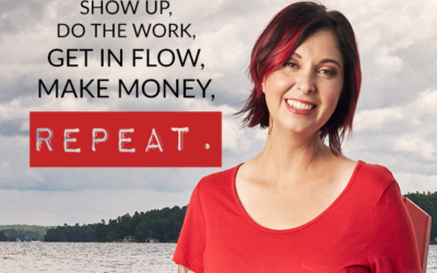 SHOW UP, DO THE WORK, GET IN FLOW, MAKE MONEY, REPEAT.